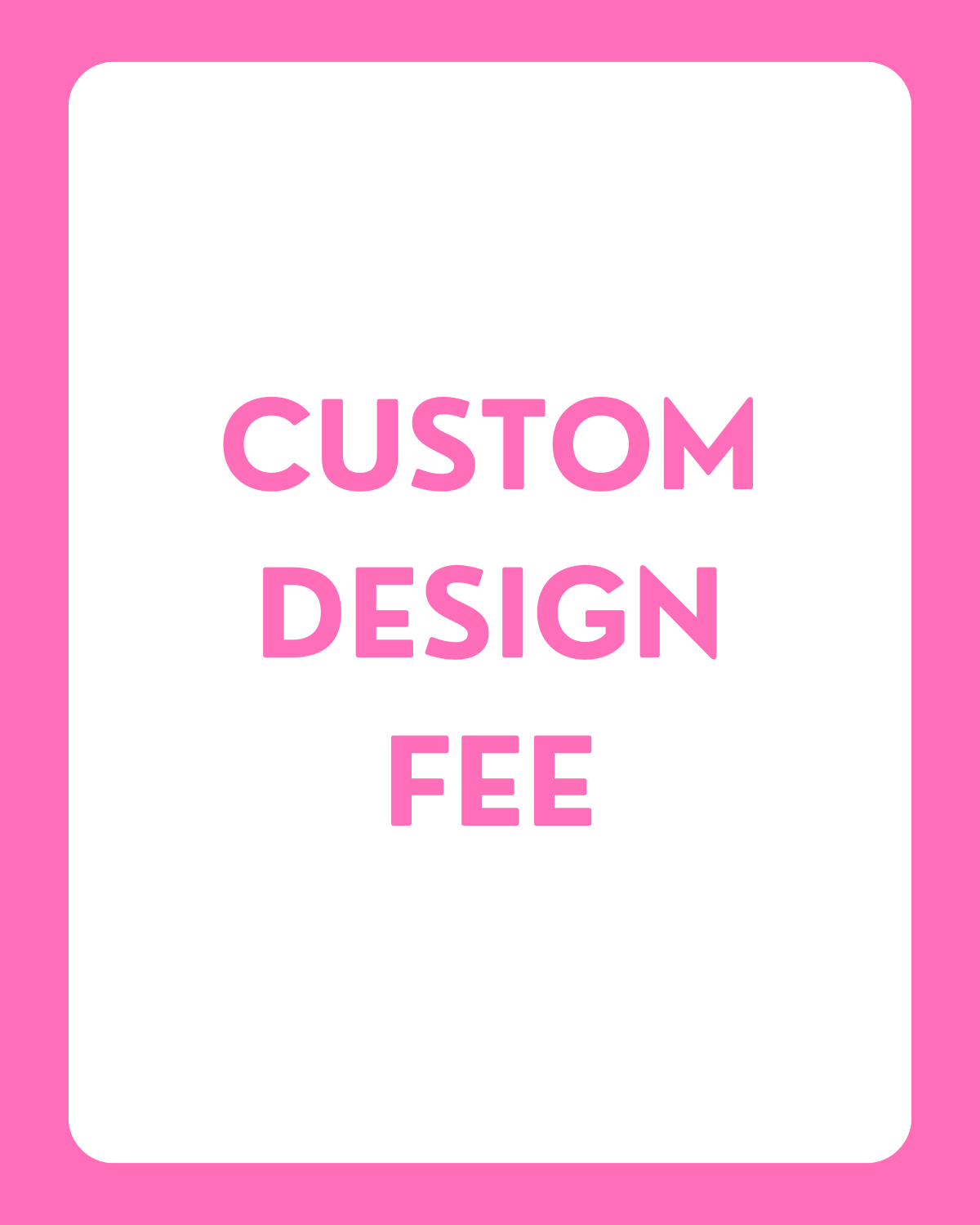 Custom Design Fee