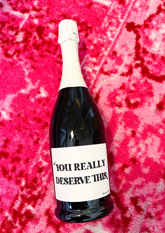 You Really Deserve This Champagne Label